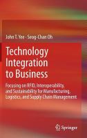 Technology Integration to Business Focusing on RFID, Interoperability, and Sustainability for Manufacturing, Logistics, and Supply Chain Management /