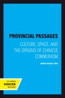 Provincial passages : culture, space, and the origins of Chinese communism /