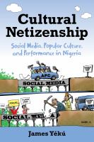 Cultural netizenship : social media, popular culture, and performance in Nigeria /