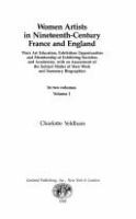 Women artists in nineteenth-century France and England : their art education, exhibition opportunities and membership of exhibiting societies and academies, with an assessment of the subject matter of their work and summary biographies /