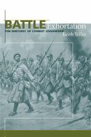 Battle exhortation : the rhetoric of combat leadership /