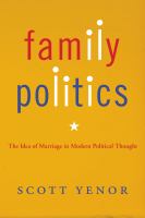 Family politics : the idea of marriage in modern political thought /