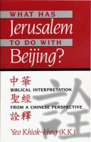 What has Jerusalem to do with Beijing : biblical interpretation from a Chinese perspective /