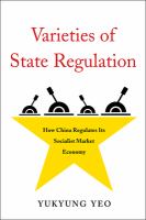 Varieties of State Regulation : How China Regulates Its Socialist Market Economy /