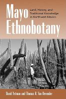 Mayo ethnobotany : land, history, and traditional knowledge in northwest Mexico /