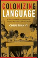 Colonizing language : cultural production and language politics in modern Japan and Korea.