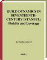 Guild dynamics in seventeenth-century Istanbul fluidity and leverage /