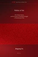 Politics of art the creation society and the practice of theoretical struggle in Revolutionary China /