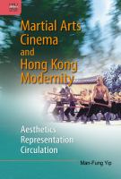 Martial arts cinema and Hong Kong modernity : aesthetic, representation, circulation /