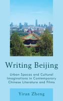 Writing Beijing urban spaces and cultural imaginations in contemporary Chinese literature and films /