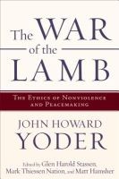 The war of the lamb : the ethics of nonviolence and peacemaking /