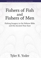 Fishers of fish and fishers of men : fishing imagery in the Hebrew Bible and the ancient Near East /