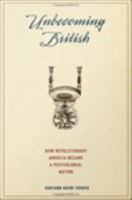 Unbecoming British how revolutionary America became a postcolonial nation /