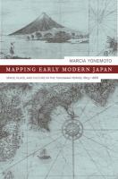 Mapping early modern Japan : space, place, and culture in the Tokugawa period, 1603-1868 /