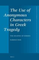 The use of anonymous characters in Greek tragedy the shaping of heroes /