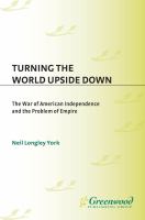 Turning the world upside down the War of American Independence and the problem of empire /