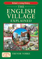 The English Village Explained : Britain's Living History.