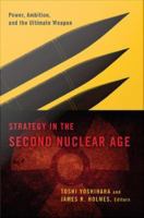 Strategy in the Second Nuclear Age : Power, Ambition, and the Ultimate Weapon.