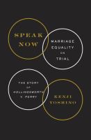 Speak now : marriage equality on trial : the story of Hollingsworth v. Perry /