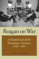 Reagan on war a reappraisal of the Weinberger doctrine, 1980-1984 /