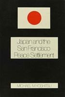 Japan and the San Francisco Peace Settlement /