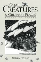 Small creatures and ordinary places : essays on nature /