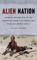 Alien nation : Chinese migration in the Americas from the coolie era through World War II /