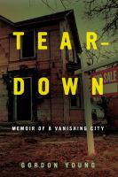 Teardown : Memoir of a Vanishing City.