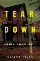 Teardown memoir of a vanishing city /