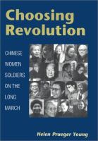 Choosing revolution : Chinese women soldiers on the Long March /