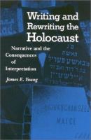 Writing and rewriting the Holocaust : narrative and the consequences of interpretation /