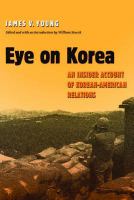 Eye on Korea : An Insider Account of Korean-American Relations.
