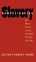 Domesticating slavery : the master class in Georgia and South Carolina, 1670-1837 /