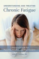 Understanding and Treating Chronic Fatigue : A Practical Guide for Patients, Families, and Practitioners.