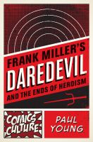 Frank Miller's Daredevil and the ends of heroism /