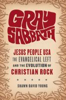 Gray sabbath Jesus people USA, evangelical left, and the evolution of Christian Rock /