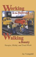 Working on the railroad, walking in beauty : Navajos, Hózhq, and track work /
