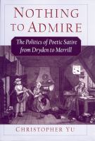 Nothing to admire the politics of poetic satire from Dryden to Merrill /