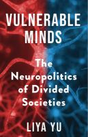 Vulnerable minds : the neuropolitics of divided societies /