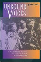 Unbound voices : a documentary history of Chinese women in San Francisco /