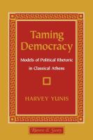 Taming democracy : models of political rhetoric in classical Athens /