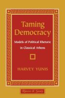 Taming democracy : models of political rhetoric in classical Athens /