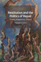 Restitution and the politics of repair : tropes, imaginaries, theory /