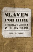 Slaves for hire : renting enslaved laborers in antebellum Virginia /