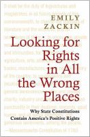 Looking for rights in all the wrong places why state constitutions contain America's positive rights /