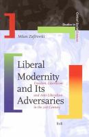 Liberal modernity and its adversaries freedom, liberalism and anti-liberalism in the 21st century /