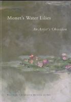 Monet's water lilies : an artist's obsession, February 17-June 12, 2011 /