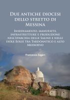 Due antiche diocesi dello Stretto di Messina : insediamento, manufatti, infrastrutture e produzione nell'eparchia delle Saline e nelle isole Eolie tra Tardoantico e alto Medioevo /