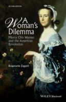 A Woman's Dilemma : Mercy Otis Warren and the American Revolution.