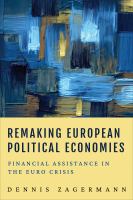 Remaking European political economies : financial assistance in the Euro crisis /